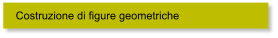 Costruzione di figure geometriche